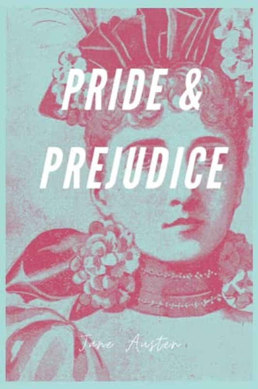 Pride and Prejudice (Annotated): Jane Austen's Beloved Romantic Tale: Pride and Prejudice, a Classic of British Literature