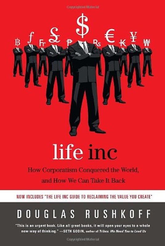 Life Inc: How Corporatism Conquered the World, and How We Can Take It Back - Douglas Rushkoff