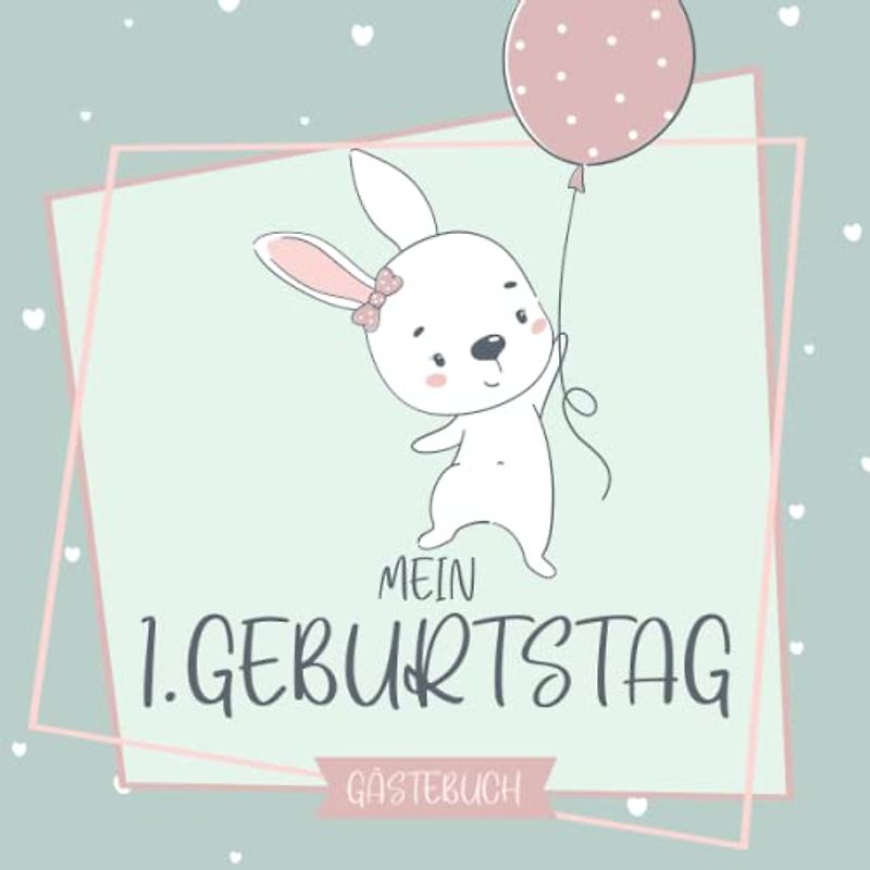 Gästebuch Mein 1. Geburtstag: Erinnerungsbuch mit Hasen für den ersten Geburtstag für Glückwünsche, Fotos, liebe Worte, schöne Erinnerungen und persönliche Widmungen mit 100 Seiten für 50 Gäste