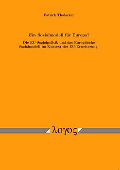 Ein Sozialmodell für Europa? Die EU-Sozialpolitik und das Europäische Sozialmodell im Kontext der EU-Erweiterung