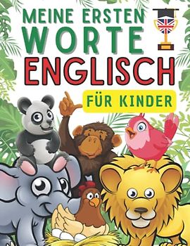 Meine ersten worte auf englisch für Kinder: Tiervokabeln in Englisch lernen mit meinem Bilderbuch für Kinder von 4-10 Jahren