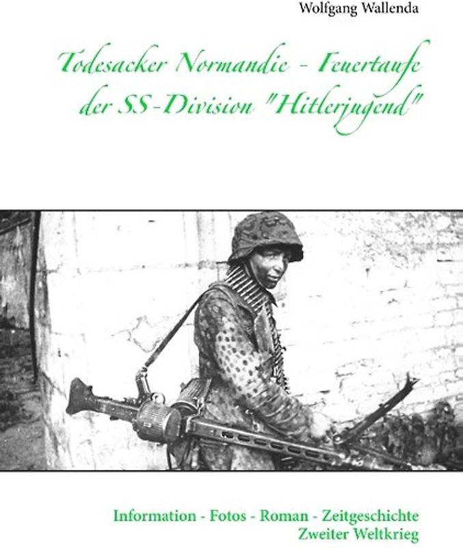 Todesacker Normandie - Feuertaufe der SS-Division "Hitlerjugend"
