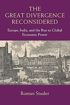 The Great Divergence Reconsidered: Europe, India, And The Rise To Global Economic Power