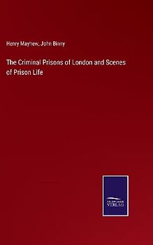 The Criminal Prisons of London and Scenes of Prison Life