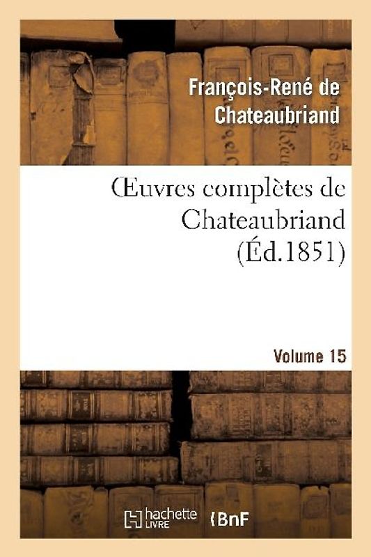 Oeuvres Complètes de Chateaubriand. Volume 15