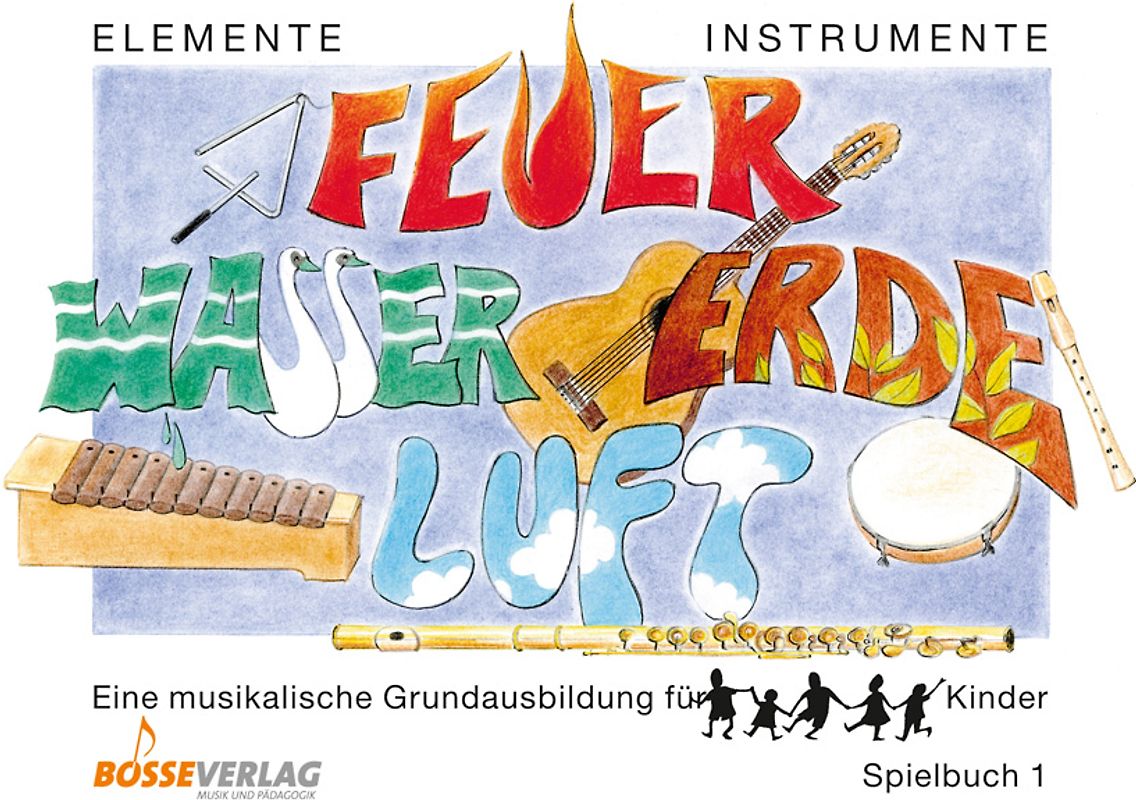 Elemente - Instrumente: Feuer - Wasser - Erde - Luft. Eine musikalische... / Elemente - Instrumente: Feuer - Wasser - Erde - Luft. Spielbuch 1