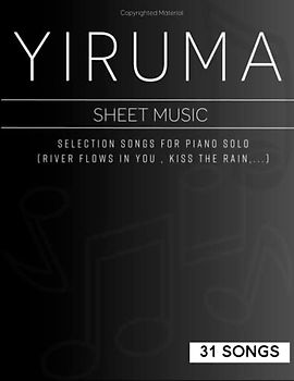 31 Songs Yiruma Piano Sheet Music: Selection Songs For Piano Solo(River Flows In You , Kiss The Rain,...)