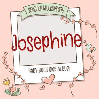 Herzlich Willkommen Josephine - Baby Buch und Album: Personalisiertes Babybuch und Babyalbum, Geschenk zu Schwangerschaft und Geburt, Baby Name auf dem Cover