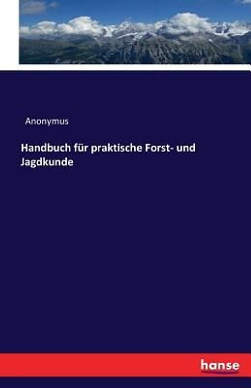 Handbuch für praktische Forst- und Jagdkunde