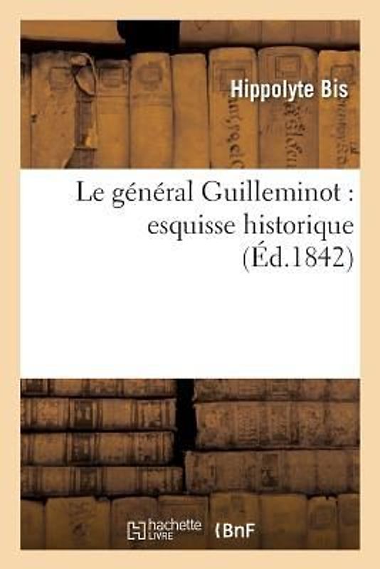 Le Général Guilleminot: Esquisse Historique