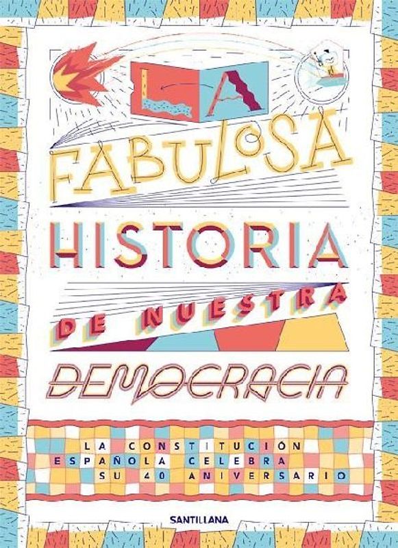 La fabulosa historia de nuestra democracia : la Constitución española celebra su 40 aniversario