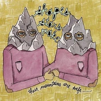 Shapes Stars Make - These Mountains Are Safe