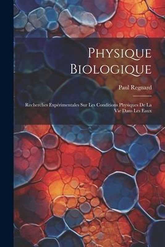 Physique Biologique: Recherches Expérimentales Sur Les Conditions Physiques De La Vie Dans Les Eaux