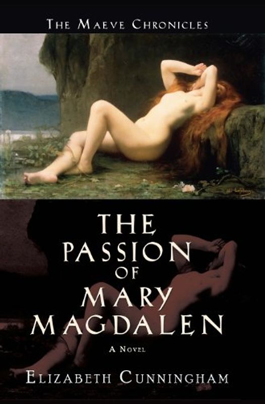 The Passion of Mary Magdalen (Maeve Chronicles) - Elizabeth Cunningham