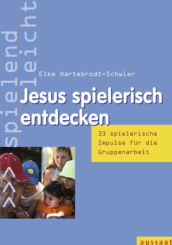 Jesus spielerisch entdecken. 33 Impulse für die Gruppenarbeit