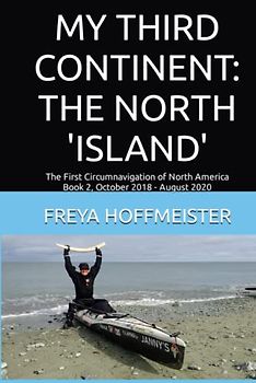 MY THIRD CONTINENT: THE NORTH 'ISLAND': The First Circumnavigation of North America Book 2 October 2018 - August 2020