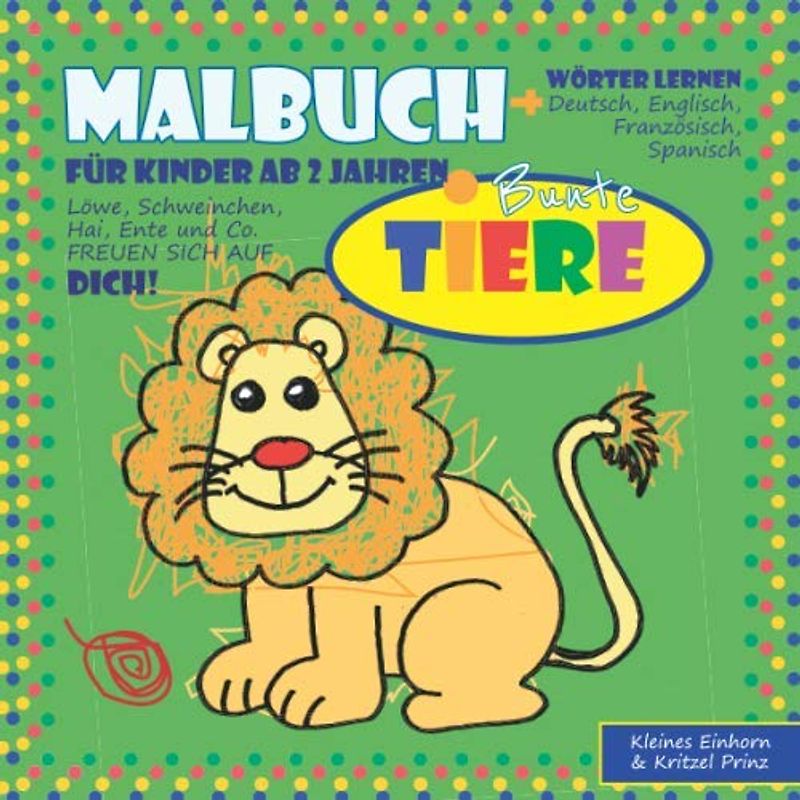 Malbuch bunte Tiere + Wörter lernen: für Kinder ab 2 - Deutsch, Englisch, Französisch, Spanisch Löwe, Schweinchen, Hai, Ente & Co. freuen sich auf DICH!