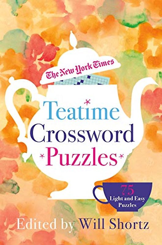 New York Times Teatime Crosswords: 75 Light and Easy Puzzles