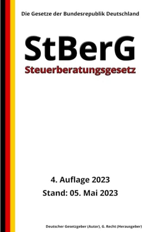 Steuerberatungsgesetz – StBerG, 4. Auflage 2023: Die Gesetze der Bundesrepublik Deutschland