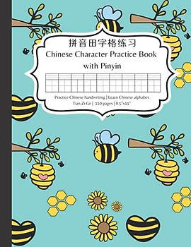 Chinese Character Practice Book with Pinyin: Practice Chinese character writing and learn Chinese alphabet pinyin – A bee tianzige notebook with pinyin for learning Chinese for beginners