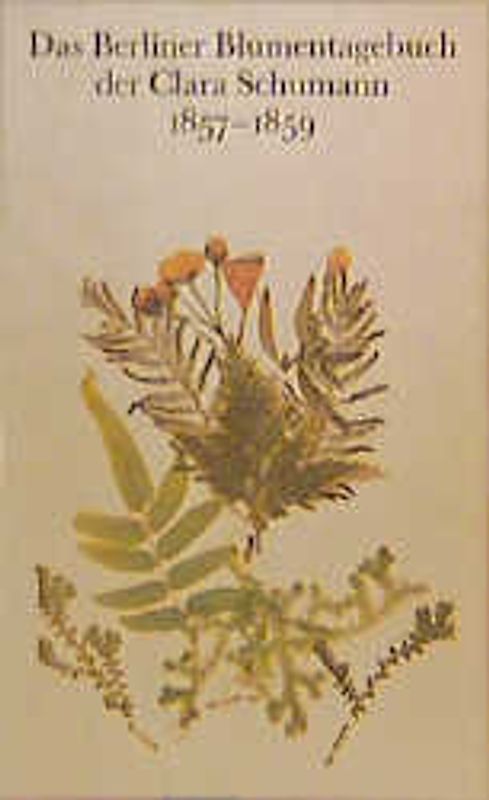 Das Berliner Blumentagebuch der Clara Schumann 1857-1859