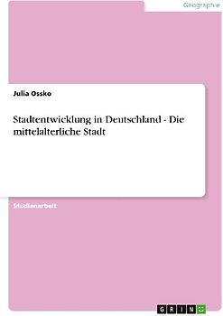 Stadtentwicklung in Deutschland - Die mittelalterliche Stadt