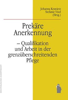 Prekarisierung transnationaler Carearbeit: Ambivalente Anerkennung