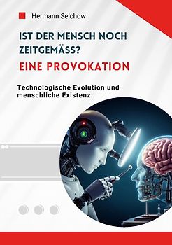 Ist der Mensch noch zeitgemäß? Eine Provokation
