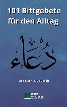 101 Bittgebete für den Alltag: Arabisch & Deutsch (101er Reihe)