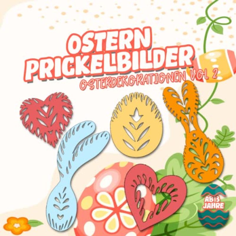 Ostern Prickelbilder Osterdekorationen vol 2: Bastelbuch für Kinder | Fensterbilder Frühling Basteln | Malen, Prickeln und Ausschneiden | Geschenke ... 3 Jahre (Ostern und Frühling Prickelbilder)
