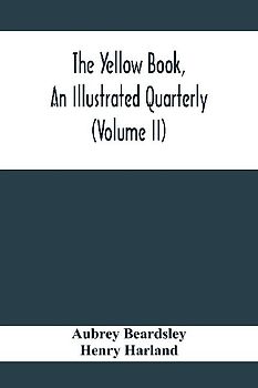 The Yellow Book, An Illustrated Quarterly (Volume Ii)