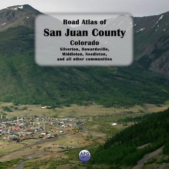 Road Atlas of San Juan County, Colorado: Silverton, Howardsville, Middleton, Needleton, and all other communities