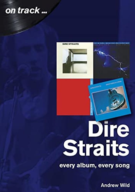 Dire Straits: Every Album, Every Song (On Track)
