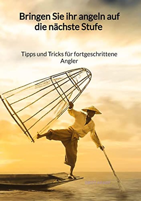Bringen Sie ihr Angeln auf die nächste Stufe - Tipps und Tricks für fortgeschrittene Angler
