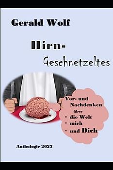 Hirn-Geschnetzeltes: Eine Anthologie
