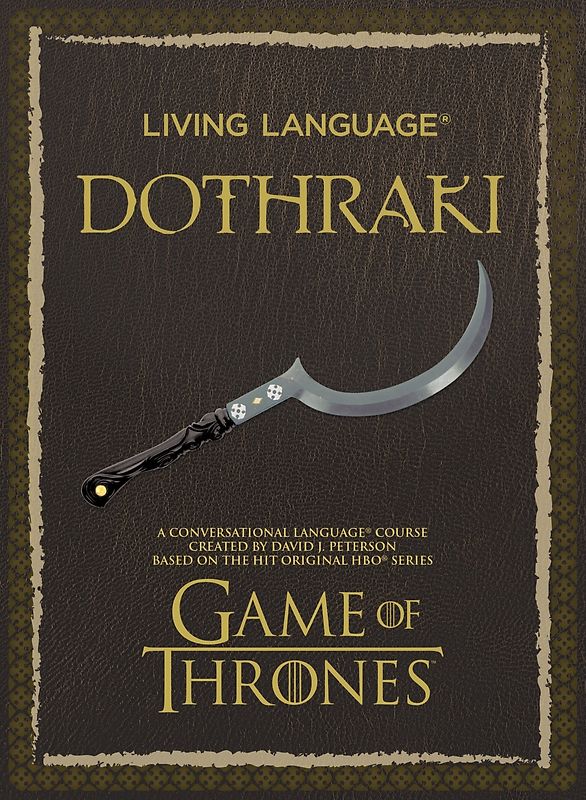 Living Language Dothraki: A Conversational Language Course Based on the Hit Original HBO Series Game of Thrones - David J. Peterson [Paperback, incl. CD]