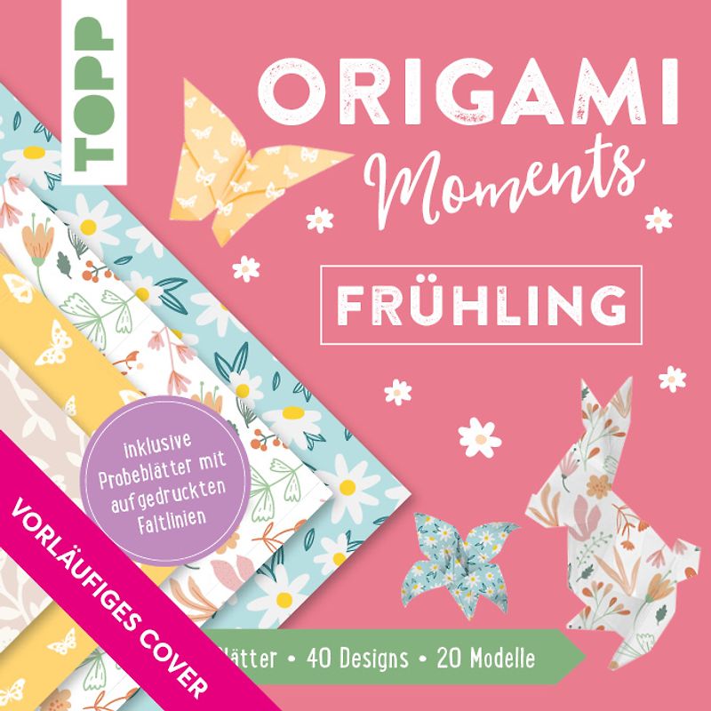 Origami Moments - Frühling. Der perfekte Faltspaß für Frühling & Ostern