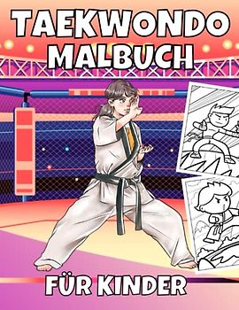 Taekwondo Malbuch: Kampfkünste Niedliche Malvorlagen für Kinder im Alter von 4–8 Jahren, Lustige Geschenkidee