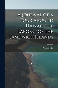 A Journal of a Tour Around Hawaii, the Largest of the Sandwich Islands
