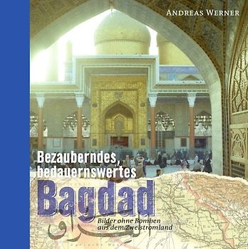 Orient-Bibliothek / Bezauberndes, bedauernswertes Bagdad