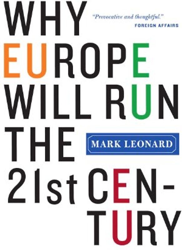 Why Europe Will Run the 21st Century - Mark Leonard
