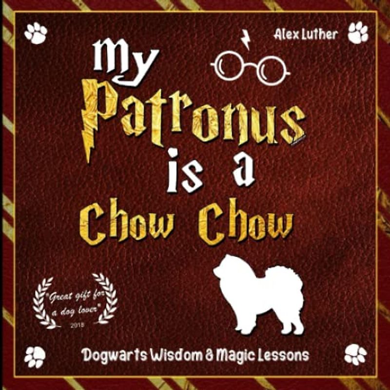 My Patronus is a Chow Chow: Dogwarts Wisdom & Magic Lessons