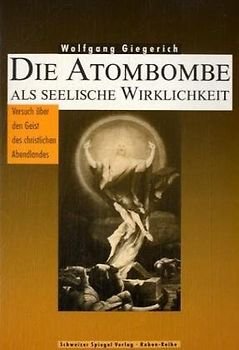 Psychoanalyse der Atombombe / Die Atombombe als Seelische Wirklichkeit. Versuch über den Geist des christlichen Abendlandes