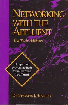 Networking with the Affluent and Their Advisors - Stanley, Thomas J. , PH. D.