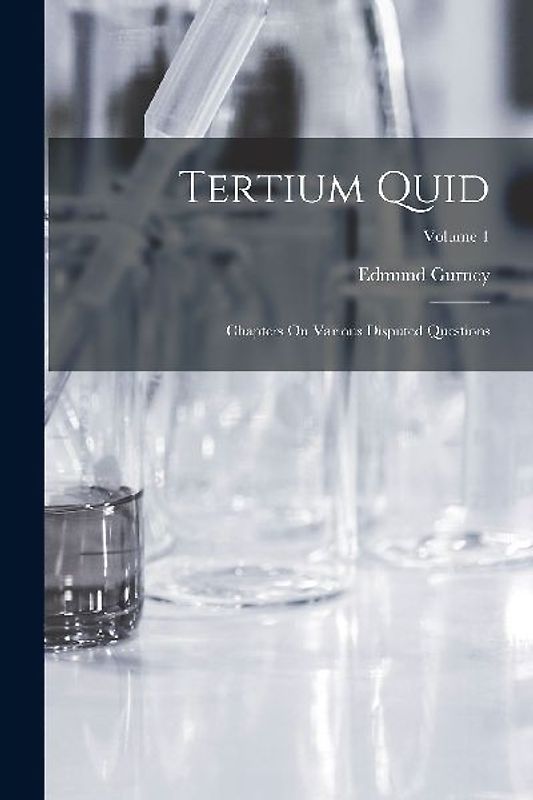 Tertium Quid: Chapters On Various Disputed Questions; Volume 1
