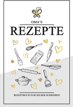 Omas Rezepte - Rezeptbuch Zum Selberschreiben: Oma Geheimrezepte Kochbuch und Backbuch / DIY Rezeptheft A5 zum Ausfüllen / Rezepte Sammlung und Familienrezepte Geschenk