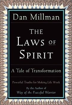 The Laws of Spirit: A Tale of Transformation: Simple, Powerful Truths for Making Life Work