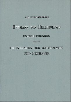 Hermann von Helmholtz's Untersuchungen über die Grundlage der Mathematik und Mechanik