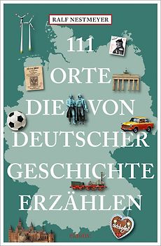 111 Orte, die von deutscher Geschichte erzählen