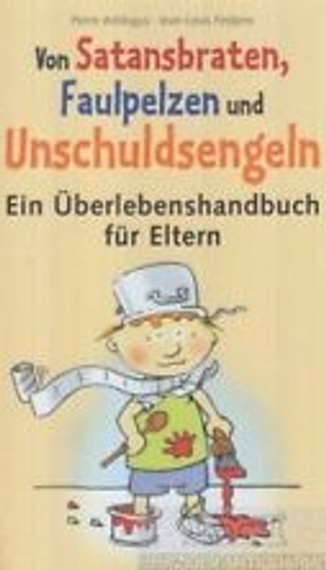 Von Satansbraten, Faulpelzen und Unschuldsengeln: Ein Überlebenshandbuch für Eltern - Pierre Antilogus & Jean Louis Festjens [Weltbild, Gebundene Ausgabe]